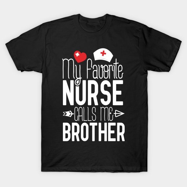 My Favorite Nurse Calls Me Brother Birthday Gift From Sister Nurse Gift Idea T-Shirt by Tesszero